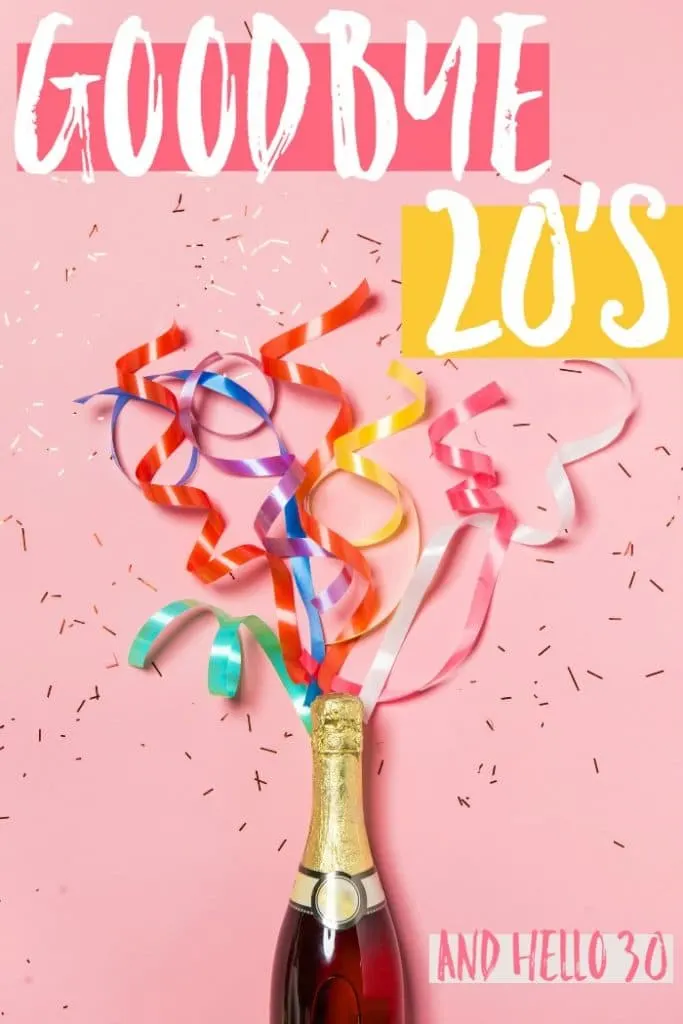 Goodbye 20s and hello 30