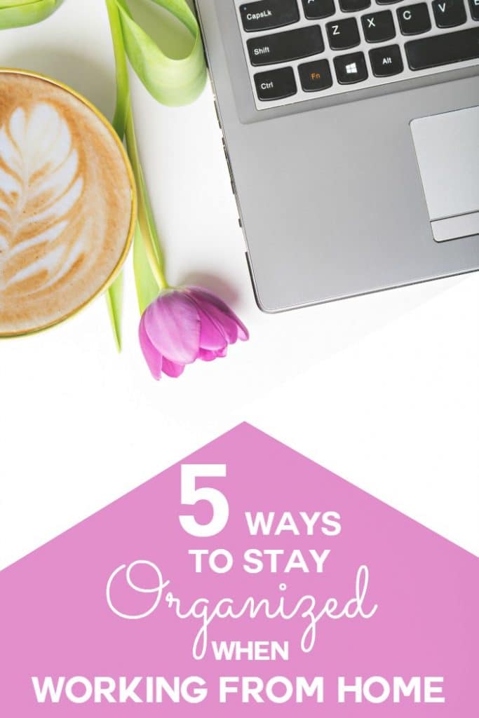 5 Ways to Stay Organized when Working from Home Moments With Mandi