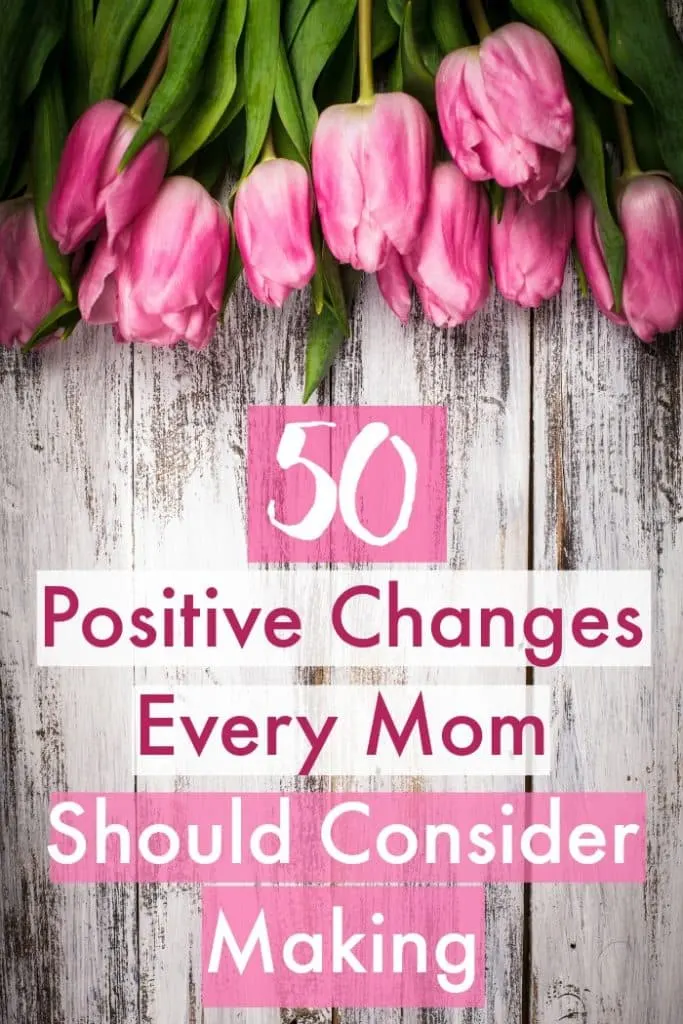 50 Positive Changes Every Mom Should Consider Making
