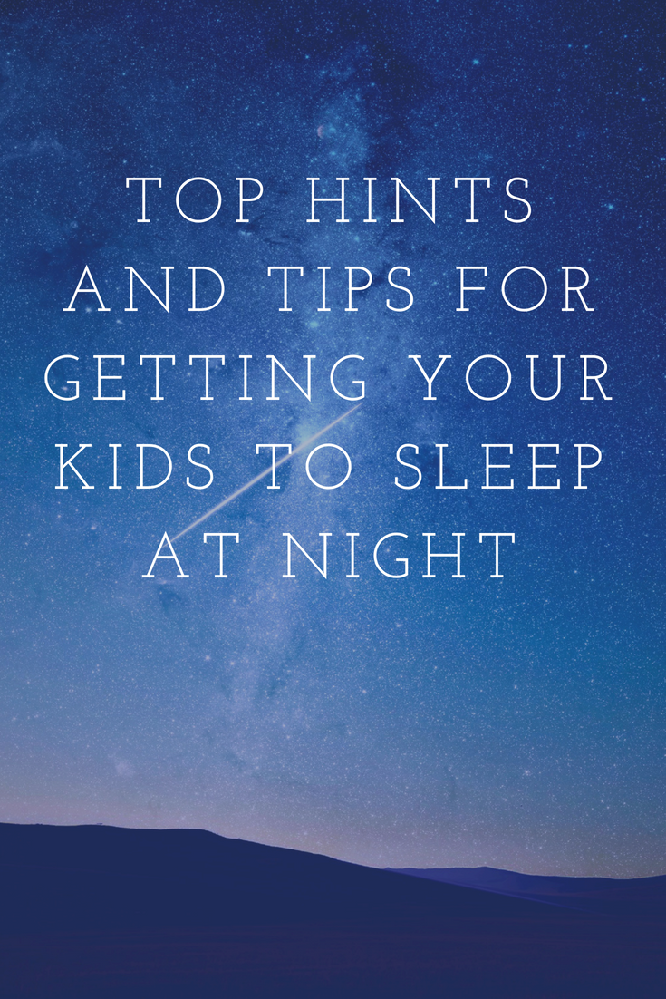 Top Hints and Tips for Getting Your Kids to Sleep At Night
