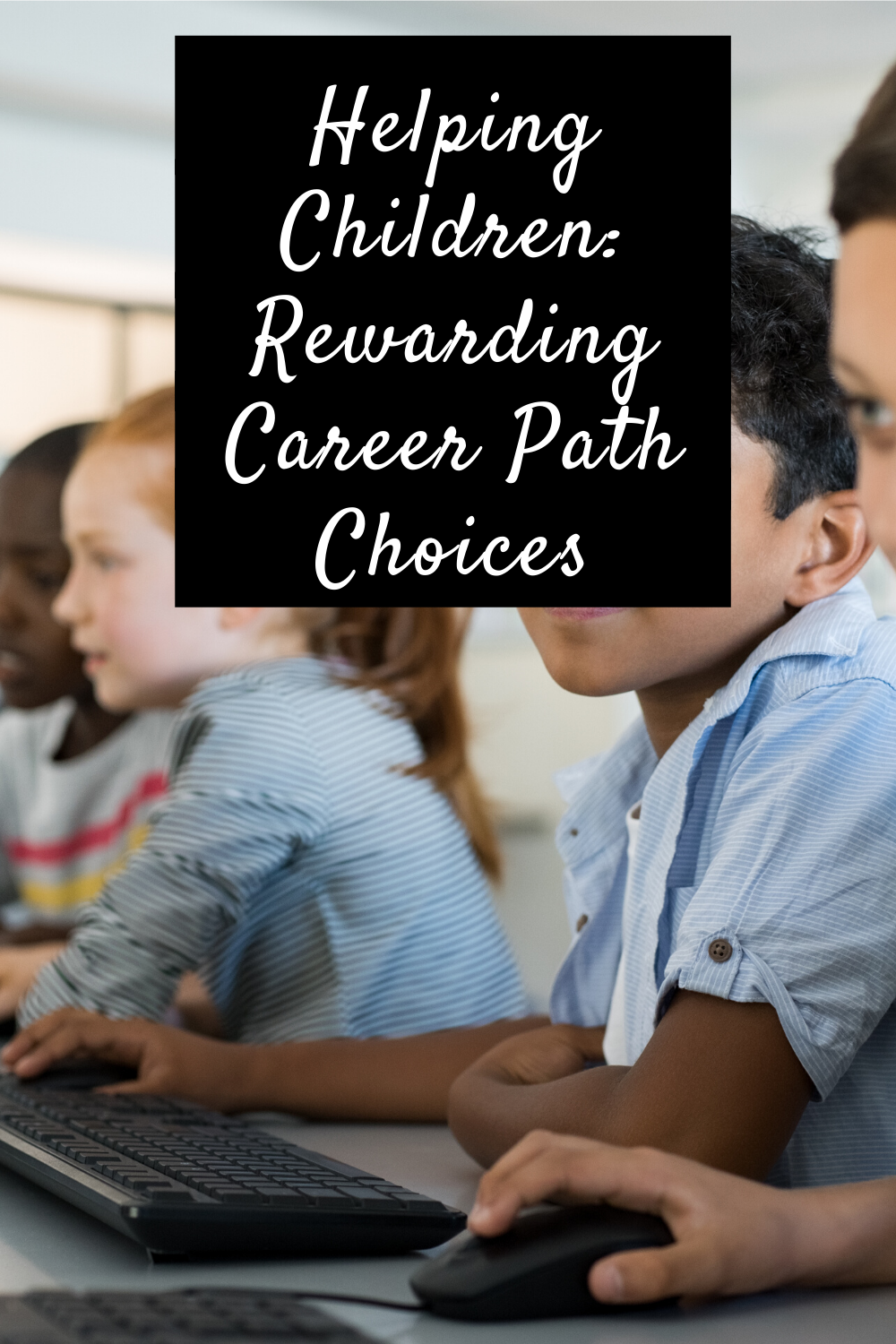 Helping Children: Rewarding Career Path Choices