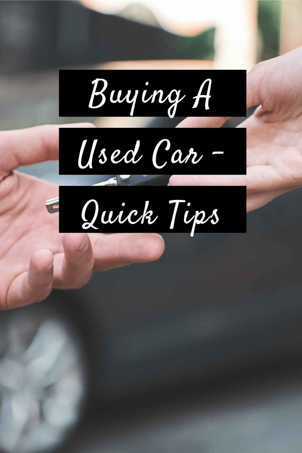 Buying A Used Car – Quick Tips