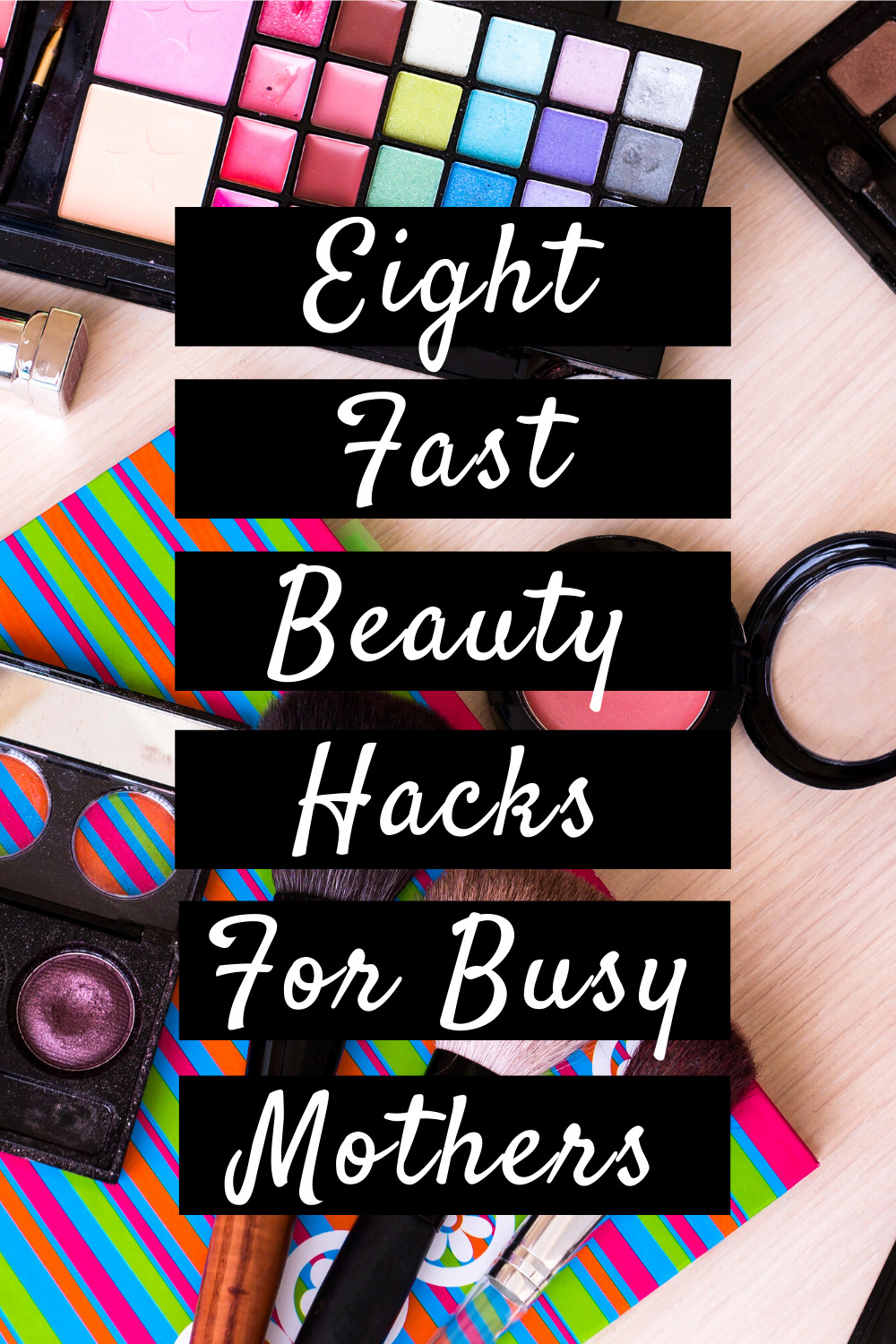 Eight Fast Beauty Hacks For Busy Mothers