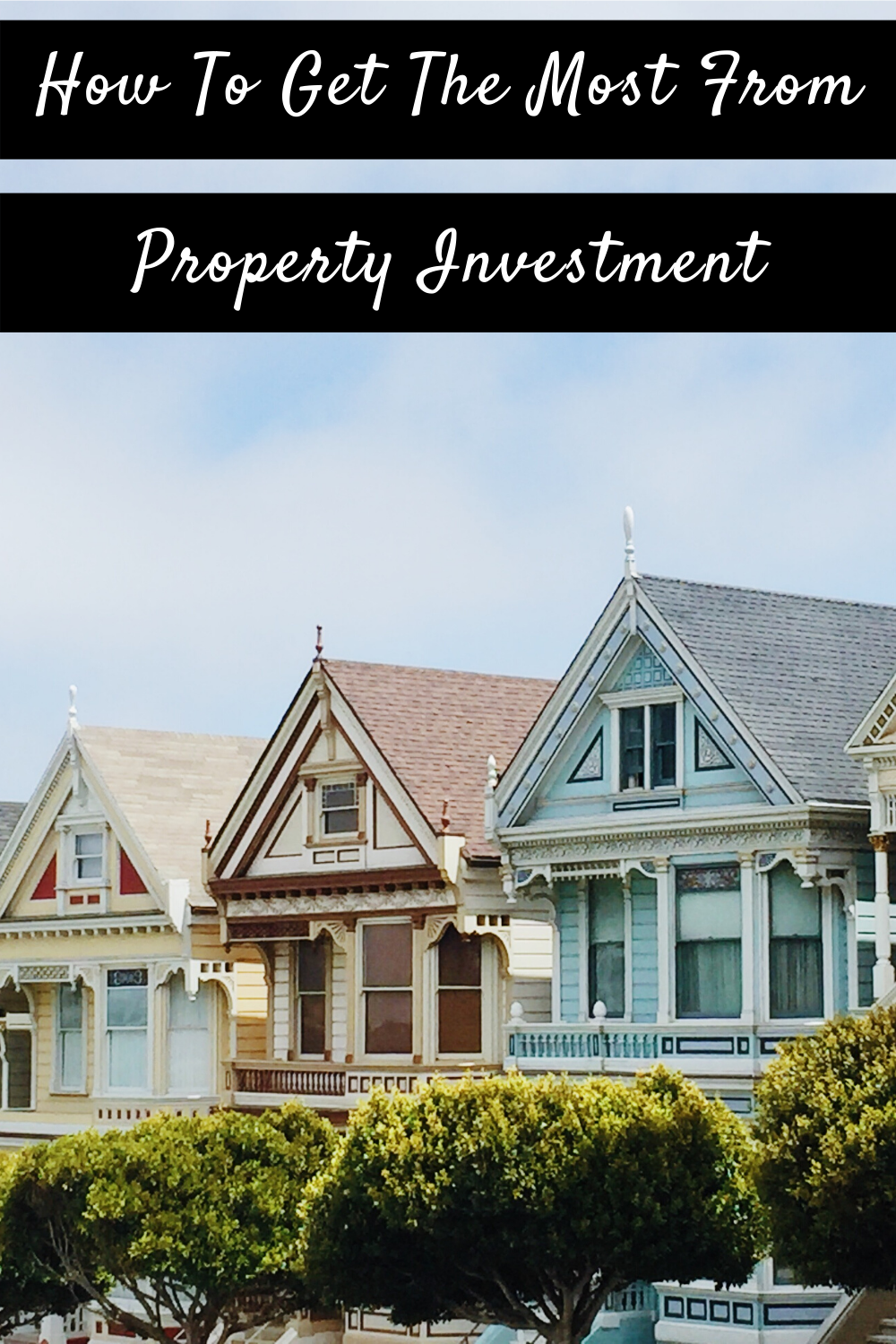 How To Get The Most From Property Investment