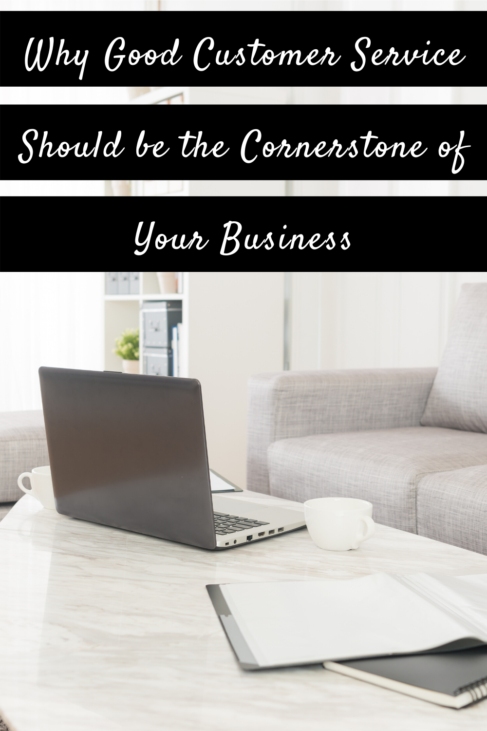 Why Good Customer Service Should be the Cornerstone of Your Business