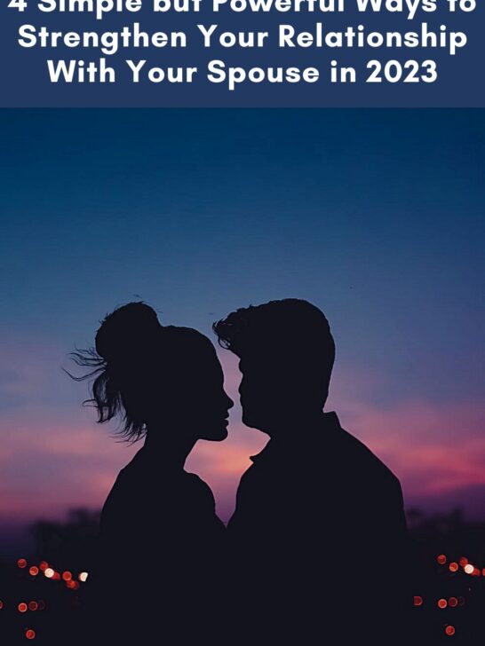 4 Simple but Powerful Ways to Strengthen Your Relationship With Your Spouse in 2023