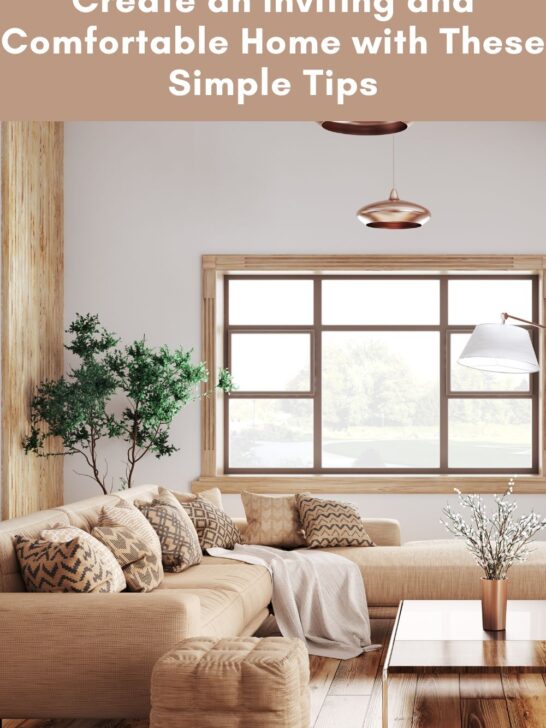 Create an Inviting and Comfortable Home with These Simple Tips