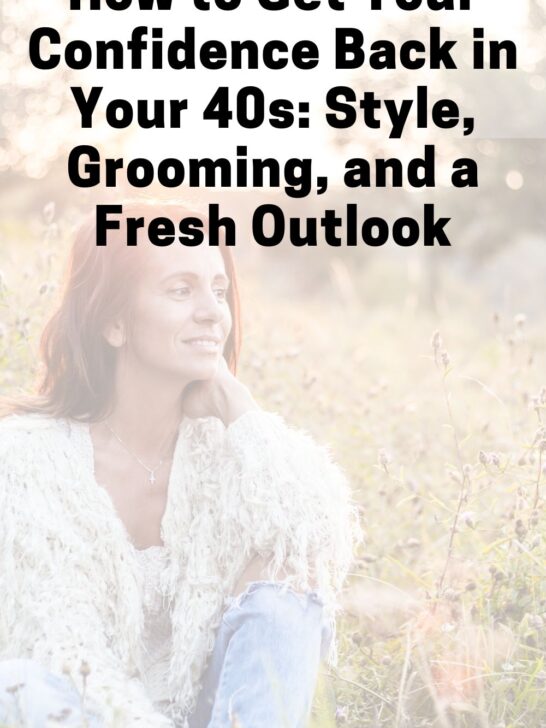 How to Get Your Confidence Back in Your 40s: Style, Grooming, and a Fresh Outlook